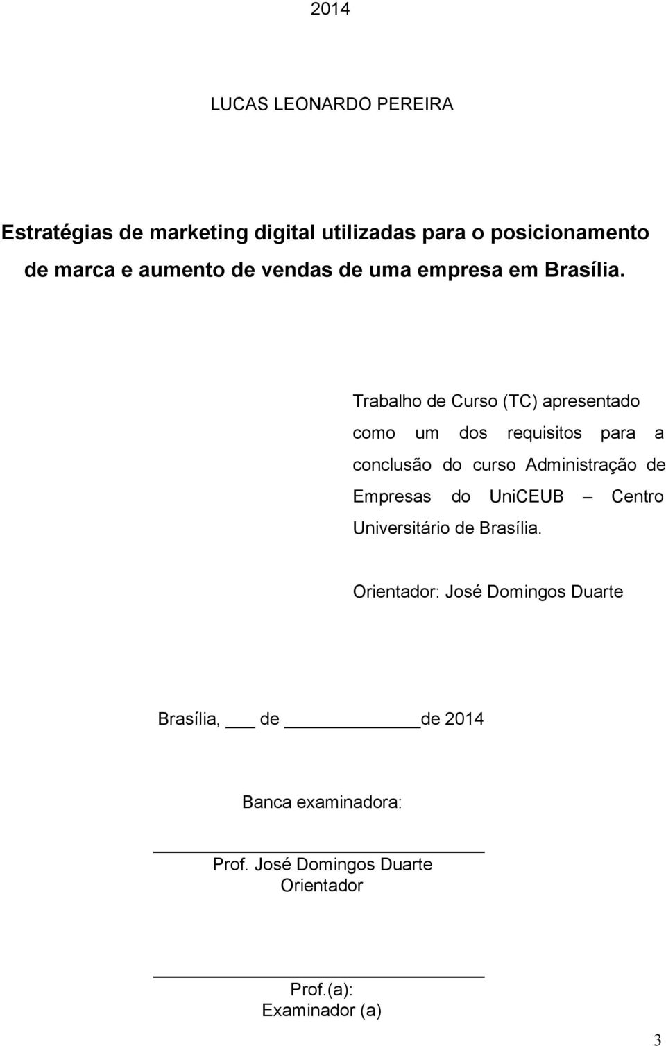 Trabalho de Curso (TC) apresentado como um dos requisitos para a conclusão do curso Administração de Empresas