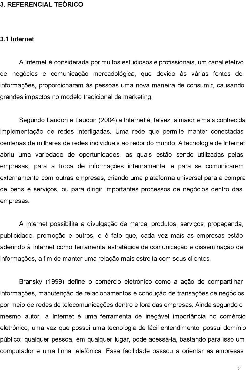 pessoas uma nova maneira de consumir, causando grandes impactos no modelo tradicional de marketing.