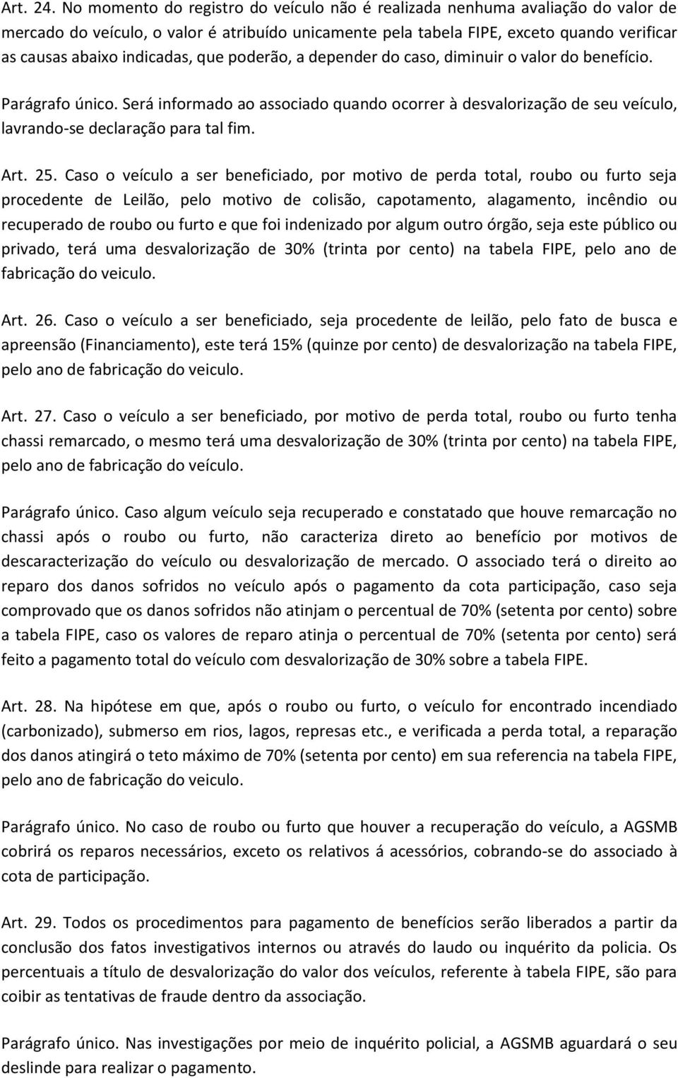 indicadas, que poderão, a depender do caso, diminuir o valor do benefício. Parágrafo único.