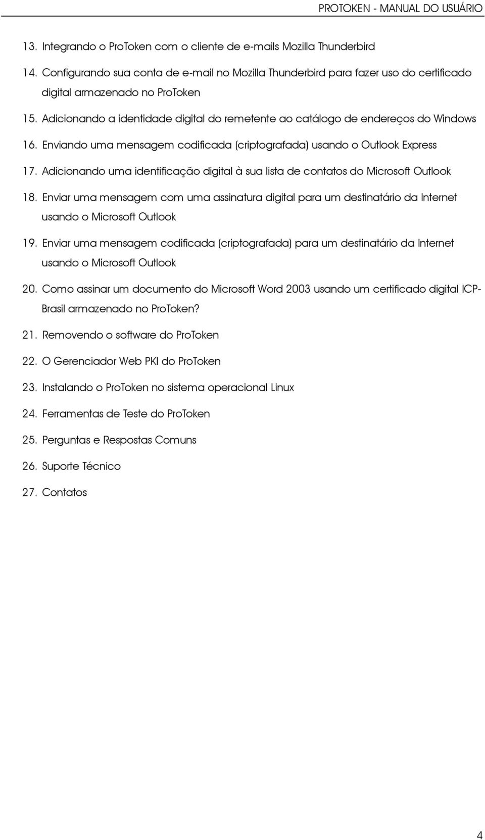 Adicionando uma identificação digital à sua lista de contatos do Microsoft Outlook 18. Enviar uma mensagem com uma assinatura digital para um destinatário da Internet usando o Microsoft Outlook 19.