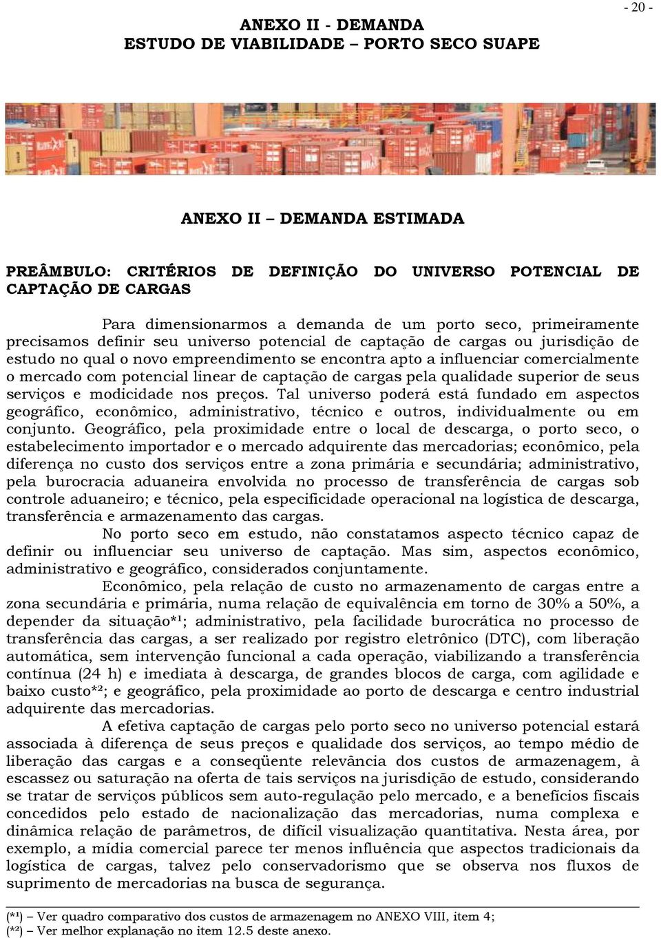 mercado com potencial linear de captação de cargas pela qualidade superior de seus serviços e modicidade nos preços.