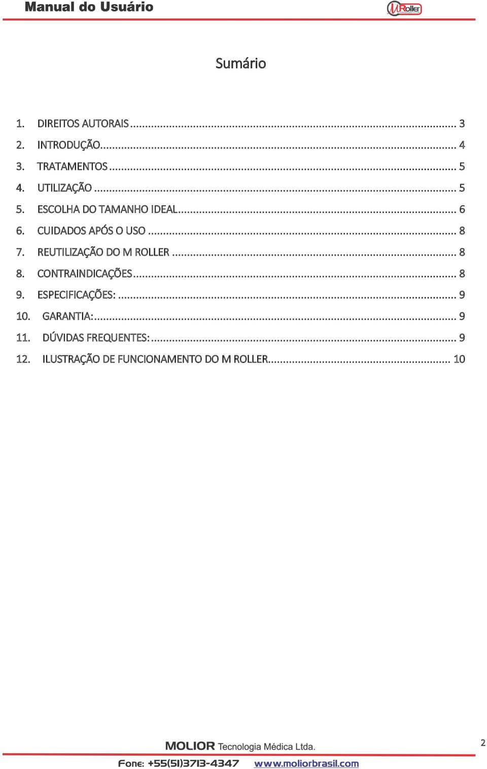 REUTILIZAÇÃO DO M ROLLER... 8 8. CONTRAINDICAÇÕES... 8 9. ESPECIFICAÇÕES:... 9 10.