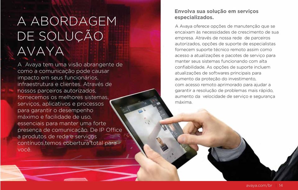 presença de comunicação. De IP Office a produtos de rede e serviços contínuos,temos cobertura total para você. Envolva sua solução em serviços especializados.