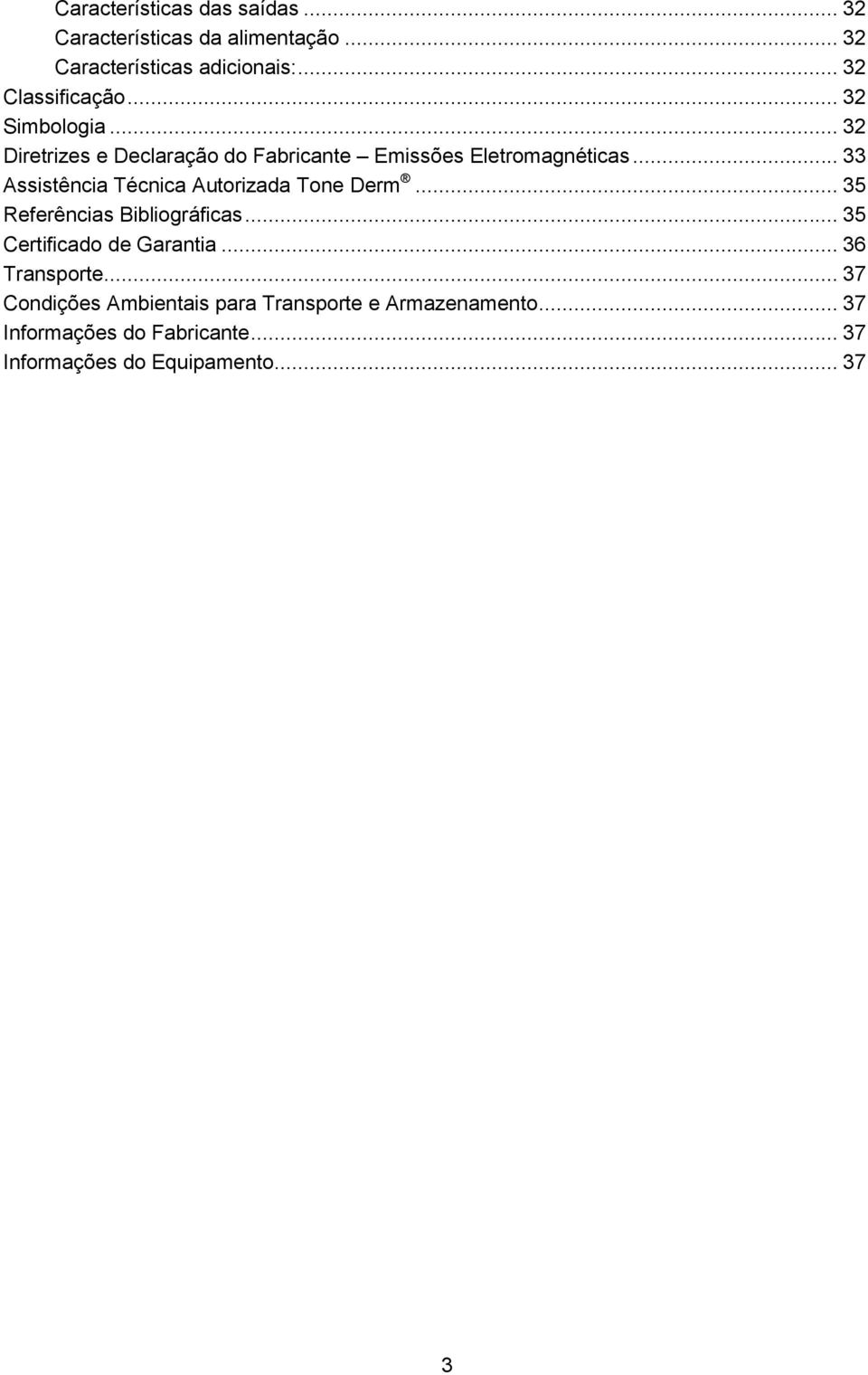 .. 33 Assistência Técnica Autorizada Tone Derm... 35 Referências Bibliográficas... 35 Certificado de Garantia.