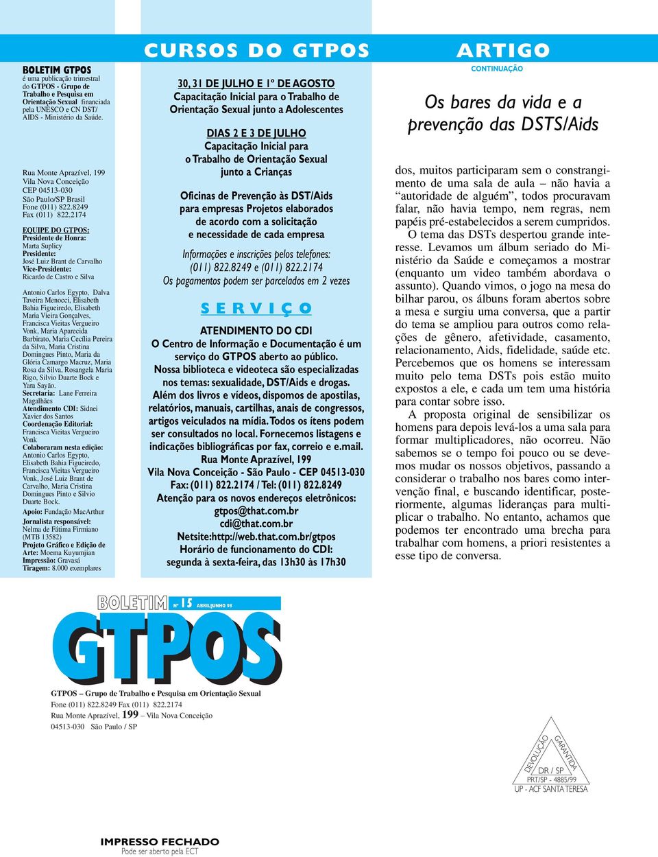 2174 EQUIPE DO GTPOS: Presidente de Honra: Marta Suplicy Presidente: José Luiz Brant de Carvalho Vice-Presidente: Ricardo de Castro e Silva Antonio Carlos Egypto, Dalva Taveira Menocci, Elisabeth