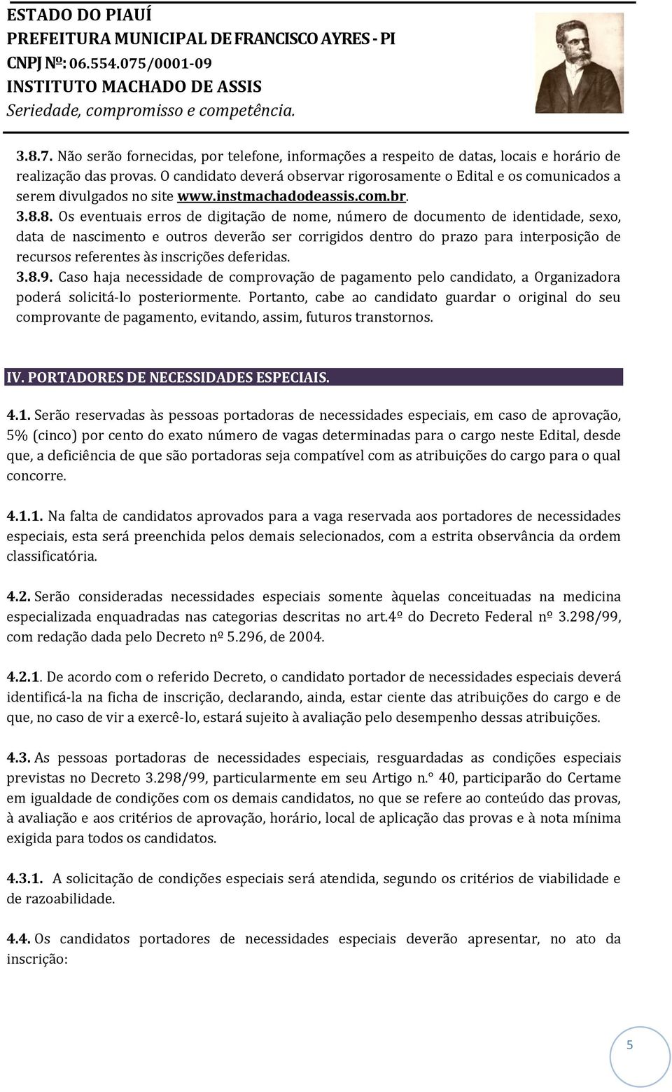 8. Os eventuais erros de digitação de nome, número de documento de identidade, sexo, data de nascimento e outros deverão ser corrigidos dentro do prazo para interposição de recursos referentes às