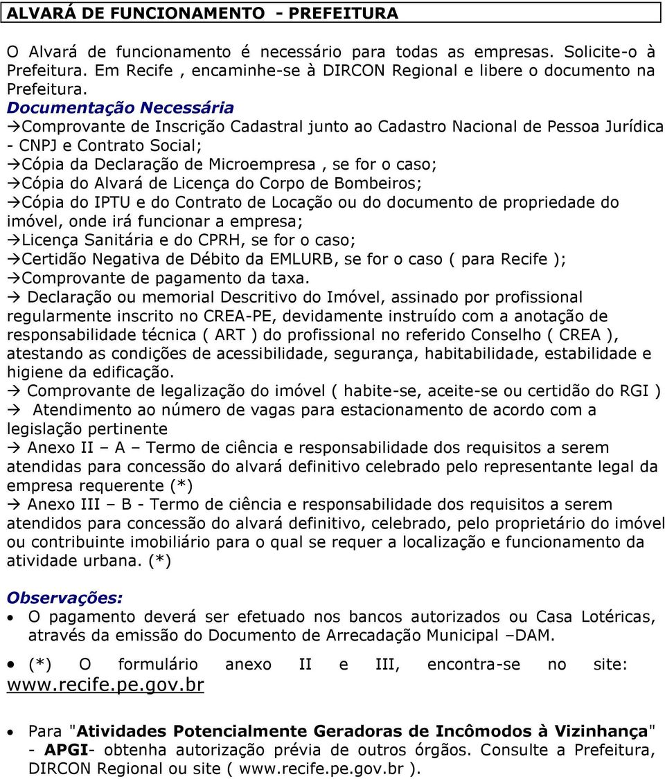 Documentação Necessária Comprovante de Inscrição Cadastral junto ao Cadastro Nacional de Pessoa Jurídica - CNPJ e Contrato Social; Cópia da Declaração de Microempresa, se for o caso; Cópia do Alvará