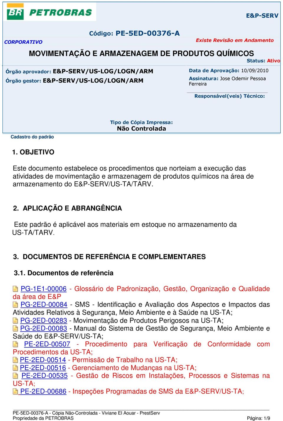 OBJETIVO Este documento estabelece os procedimentos que norteiam a execução das atividades de movimentação e armazenagem de produtos químicos na área de armazenamento do E&P-SERV/US-TA/TARV. 2.