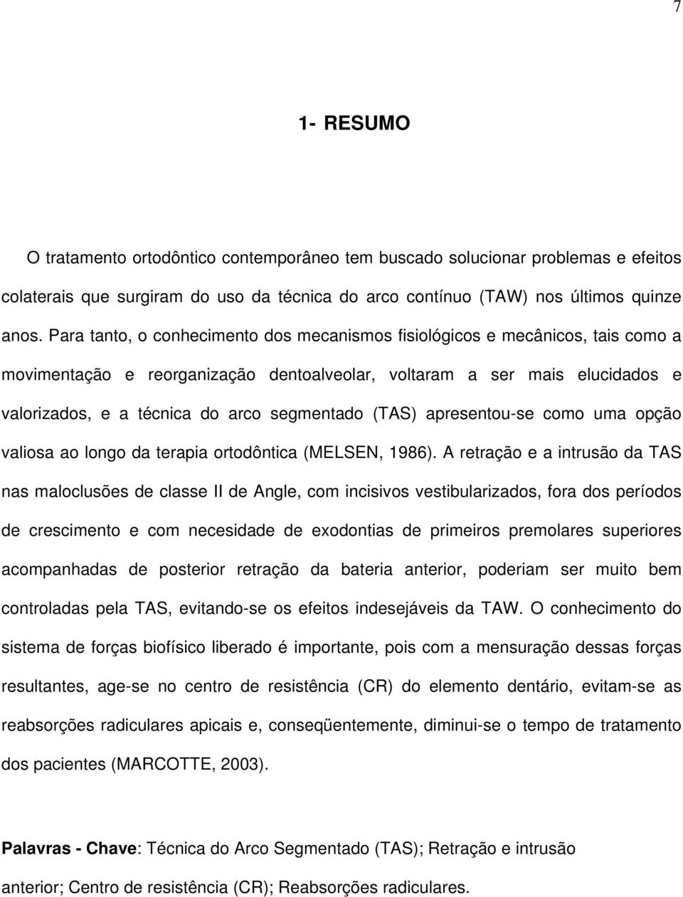 segmentado (TAS) apresentou-se como uma opção valiosa ao longo da terapia ortodôntica (MELSEN, 1986).