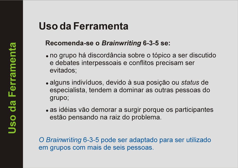 alguns indivíduos, devido à sua posição ou status de especialista, tendem a dominar as outras pessoas do grupo;!