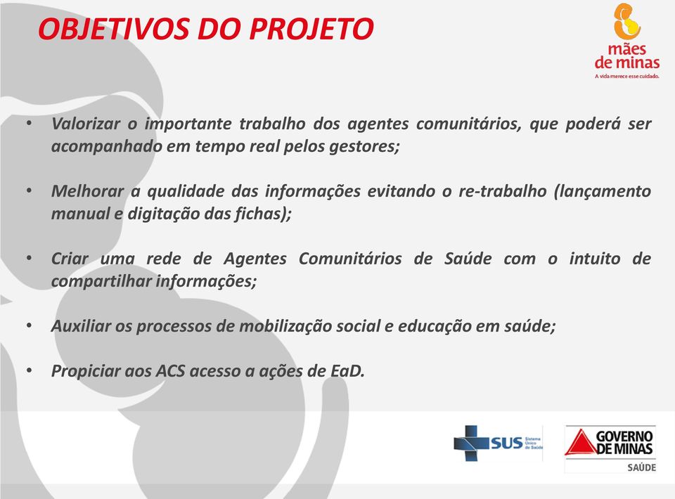 digitação das fichas); Criar uma rede de Agentes Comunitários de Saúde com o intuito de compartilhar