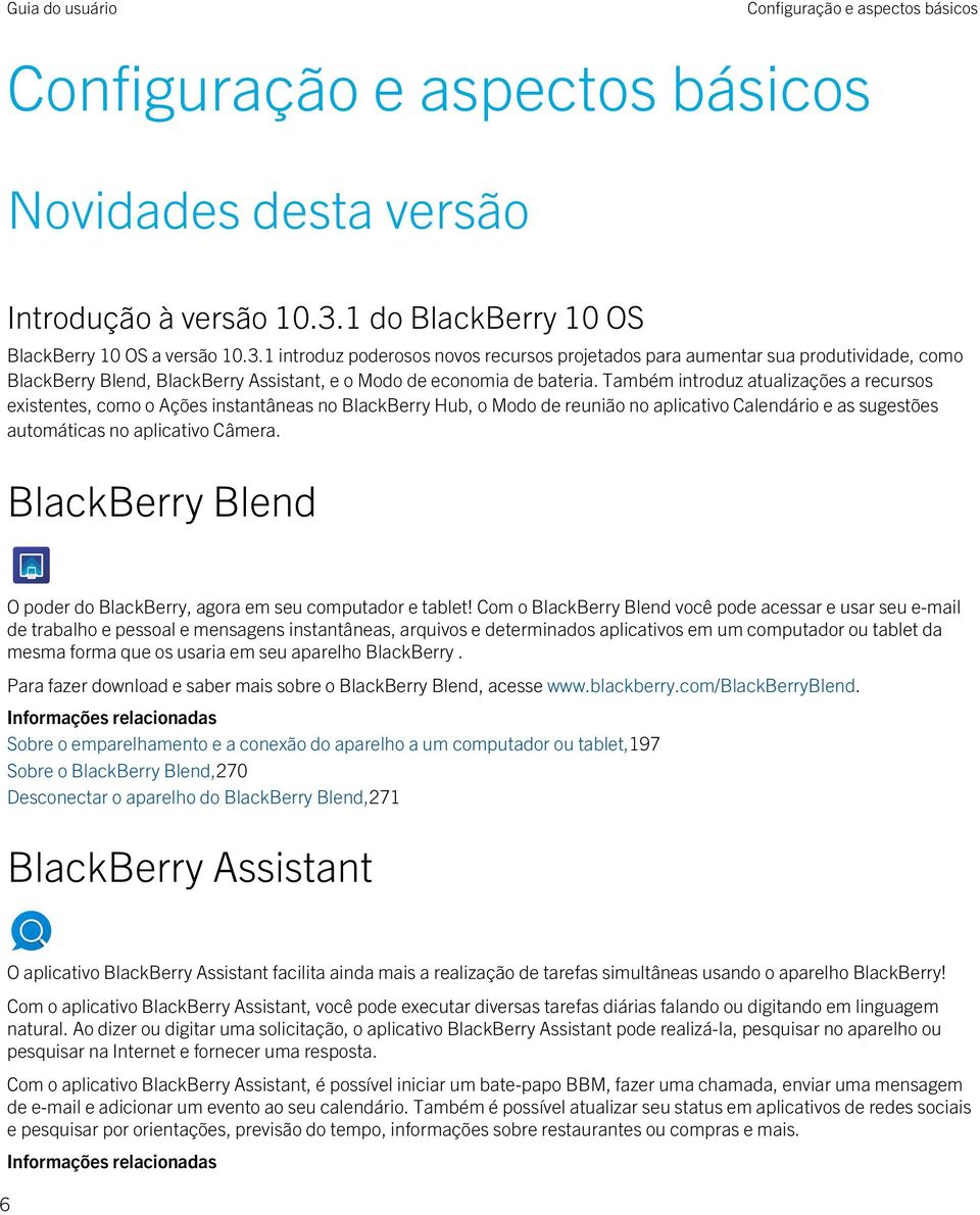 1 introduz poderosos novos recursos projetados para aumentar sua produtividade, como BlackBerry Blend, BlackBerry Assistant, e o Modo de economia de bateria.