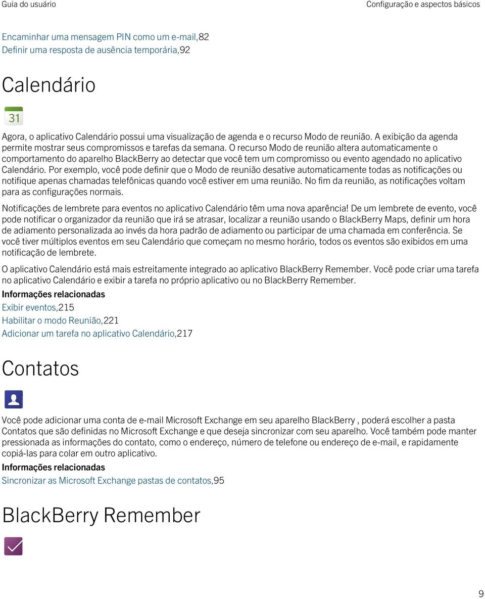 O recurso Modo de reunião altera automaticamente o comportamento do aparelho BlackBerry ao detectar que você tem um compromisso ou evento agendado no aplicativo Calendário.