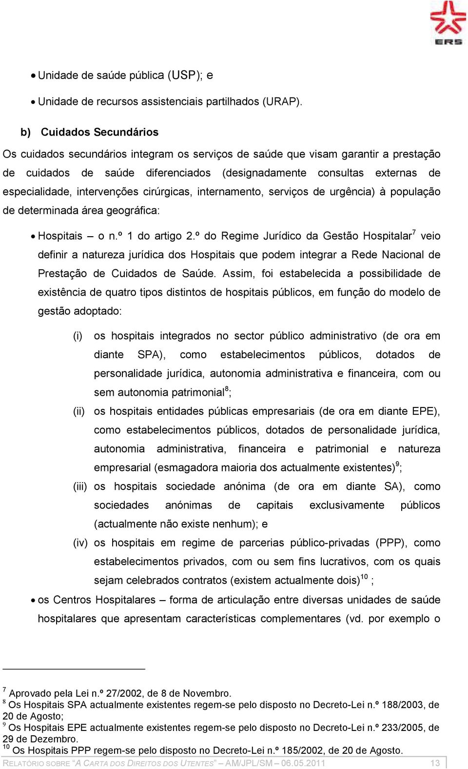 intervenções cirúrgicas, internamento, serviços de urgência) à população de determinada área geográfica: Hospitais o n.º 1 do artigo 2.