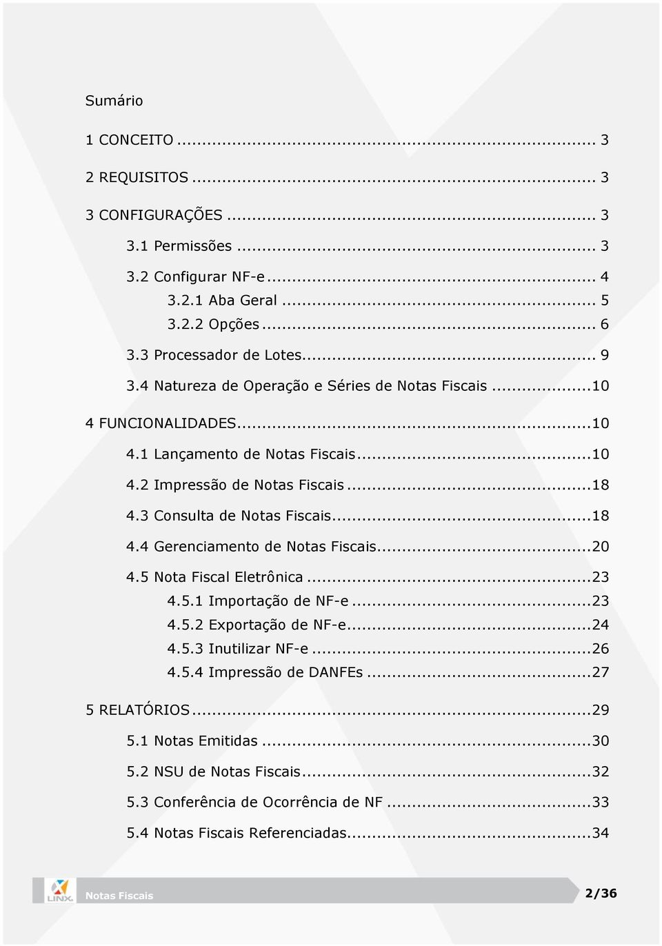 .. 18 4.4 Gerenciamento de Notas Fiscais... 20 4.5 Nota Fiscal Eletrônica... 23 4.5.1 Importação de NF-e... 23 4.5.2 Exportação de NF-e... 24 4.5.3 Inutilizar NF-e... 26 4.5.4 Impressão de DANFEs.