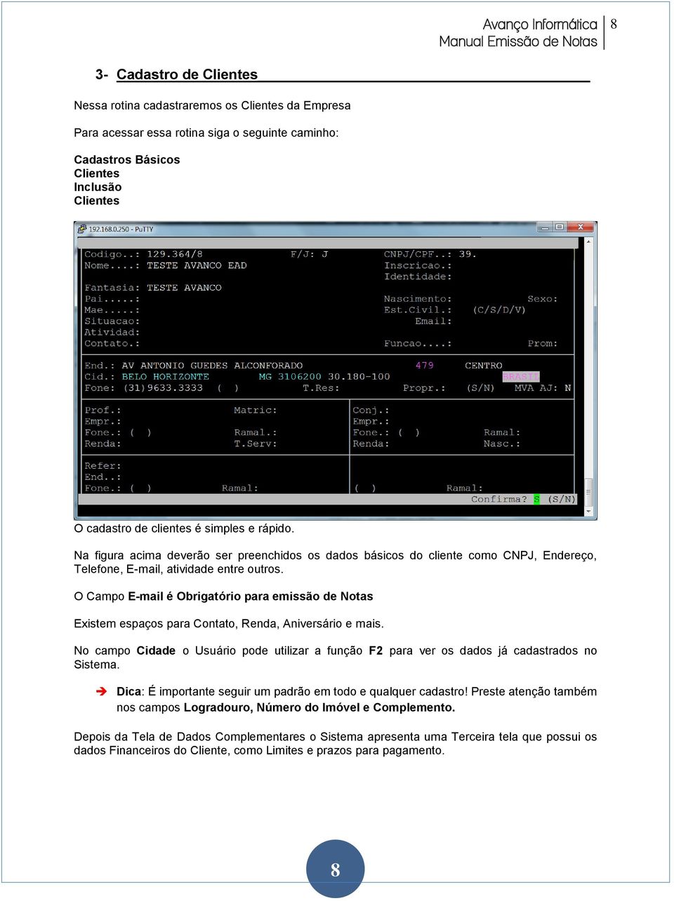 O Campo E-mail é Obrigatório para emissão de Notas Existem espaços para Contato, Renda, Aniversário e mais.