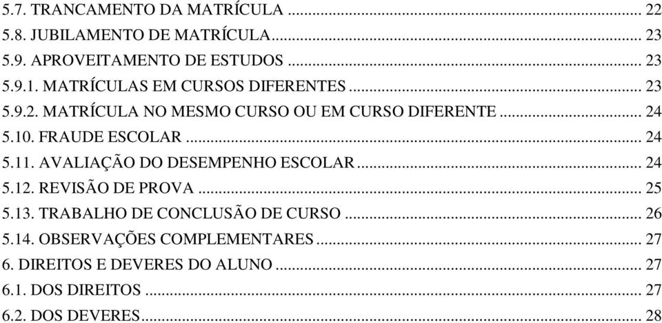 .. 24 5.11. AVALIAÇÃO DO DESEMPENHO ESCOLAR... 24 5.12. REVISÃO DE PROVA... 25 5.13. TRABALHO DE CONCLUSÃO DE CURSO.