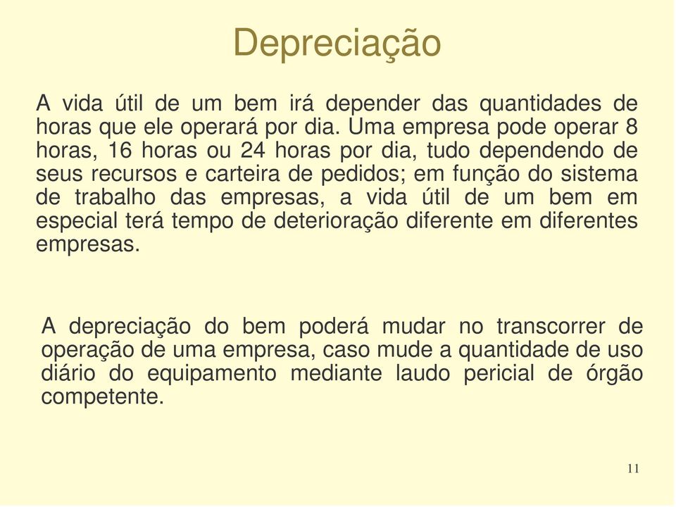 sistema de trabalho das empresas, a vida útil de um bem em especial terá tempo de deterioração diferente em diferentes empresas.