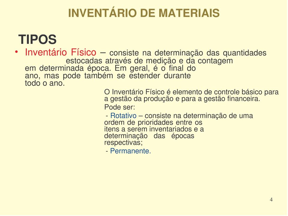 O Inventário Físico é elemento de controle básico para a gestão da produção e para a gestão financeira.