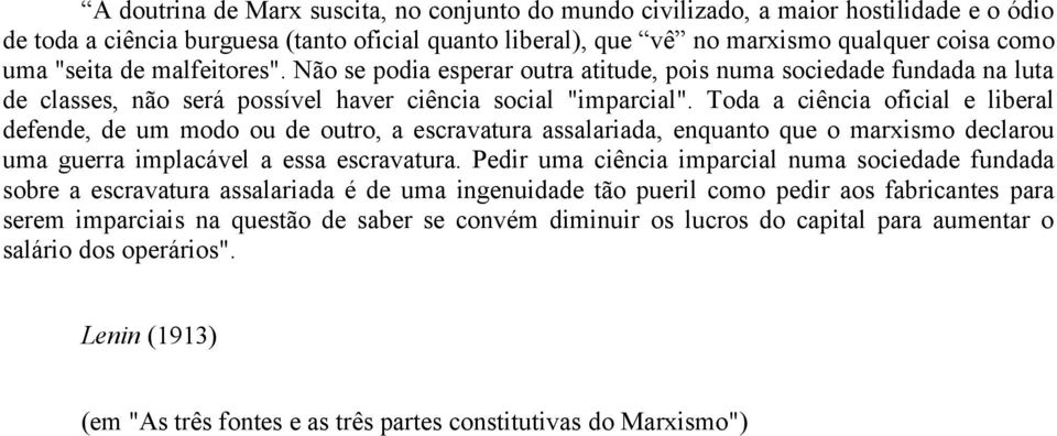 Toda a ciência oficial e liberal defende, de um modo ou de outro, a escravatura assalariada, enquanto que o marxismo declarou uma guerra implacável a essa escravatura.