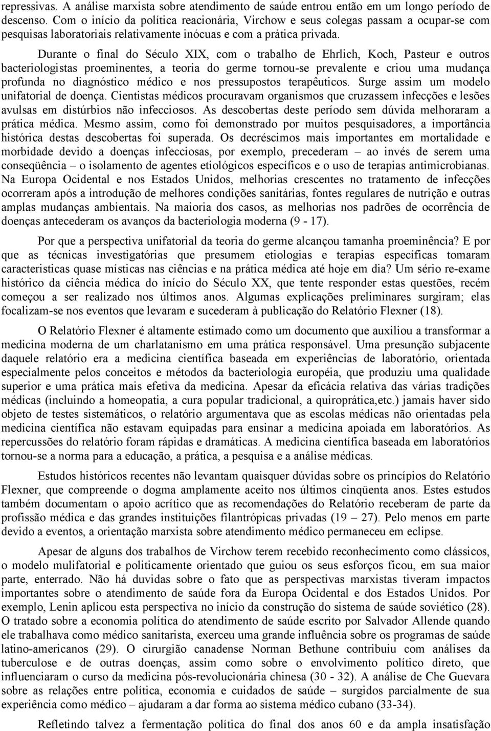 Durante o final do Século XIX, com o trabalho de Ehrlich, Koch, Pasteur e outros bacteriologistas proeminentes, a teoria do germe tornou-se prevalente e criou uma mudança profunda no diagnóstico