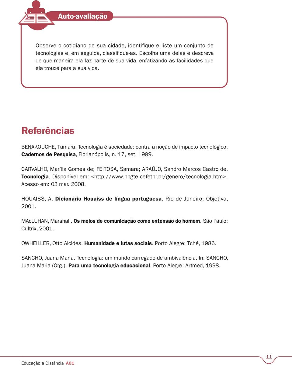 Tecnologia é sociedade: contra a noção de impacto tecnológico. Cadernos de Pesquisa, Florianópolis, n. 17, set. 1999. CARVALHO, Marília Gomes de; FEITOSA, Samara; ARAÚJO, Sandro Marcos Castro de.