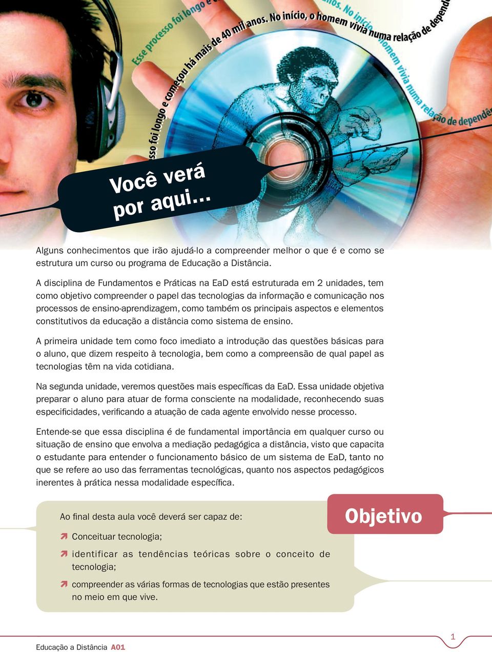 como também os principais aspectos e elementos constitutivos da educação a distância como sistema de ensino.