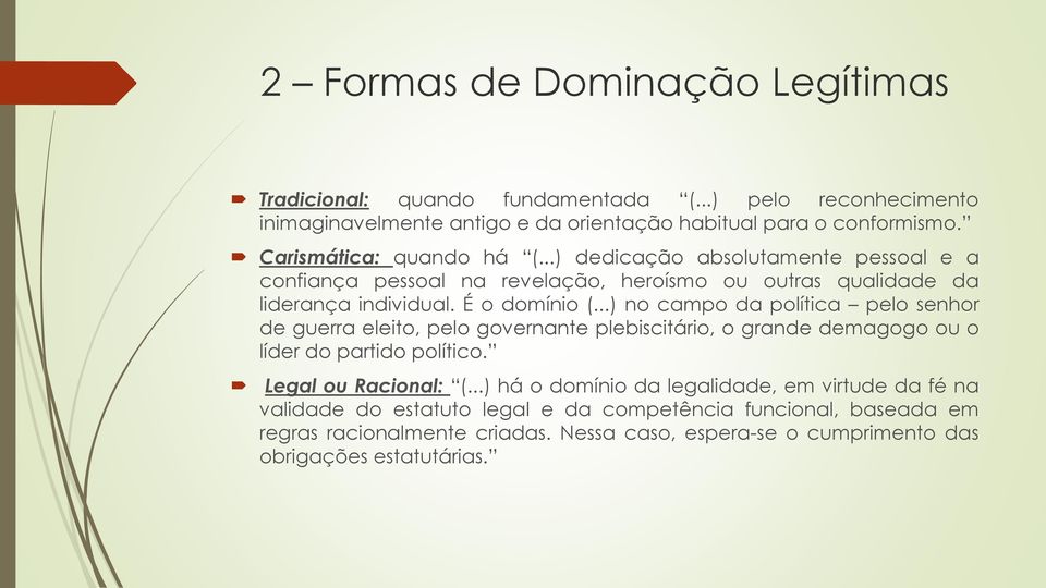 ..) no campo da política pelo senhor de guerra eleito, pelo governante plebiscitário, o grande demagogo ou o líder do partido político. Legal ou Racional: (.