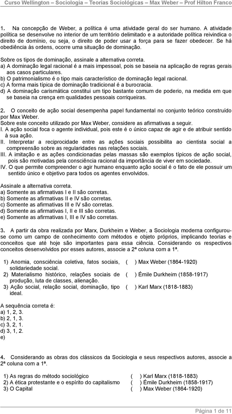 Se há obediência às ordens, ocorre uma situação de dominação. Sobre os tipos de dominação, assinale a alternativa correta.