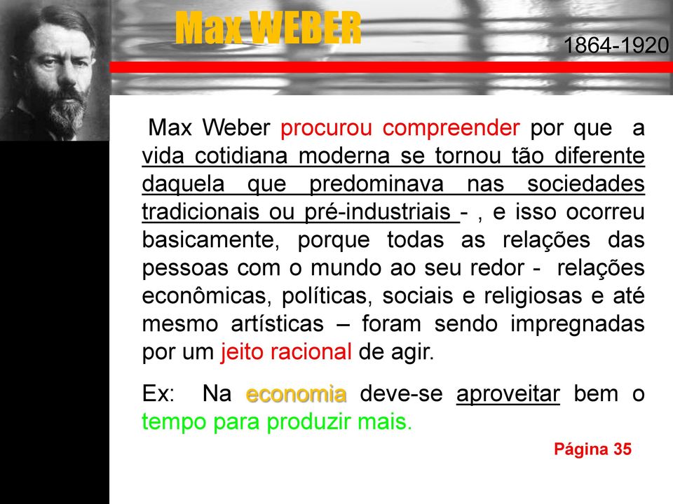 pessoas com o mundo ao seu redor - relações econômicas, políticas, sociais e religiosas e até mesmo artísticas foram