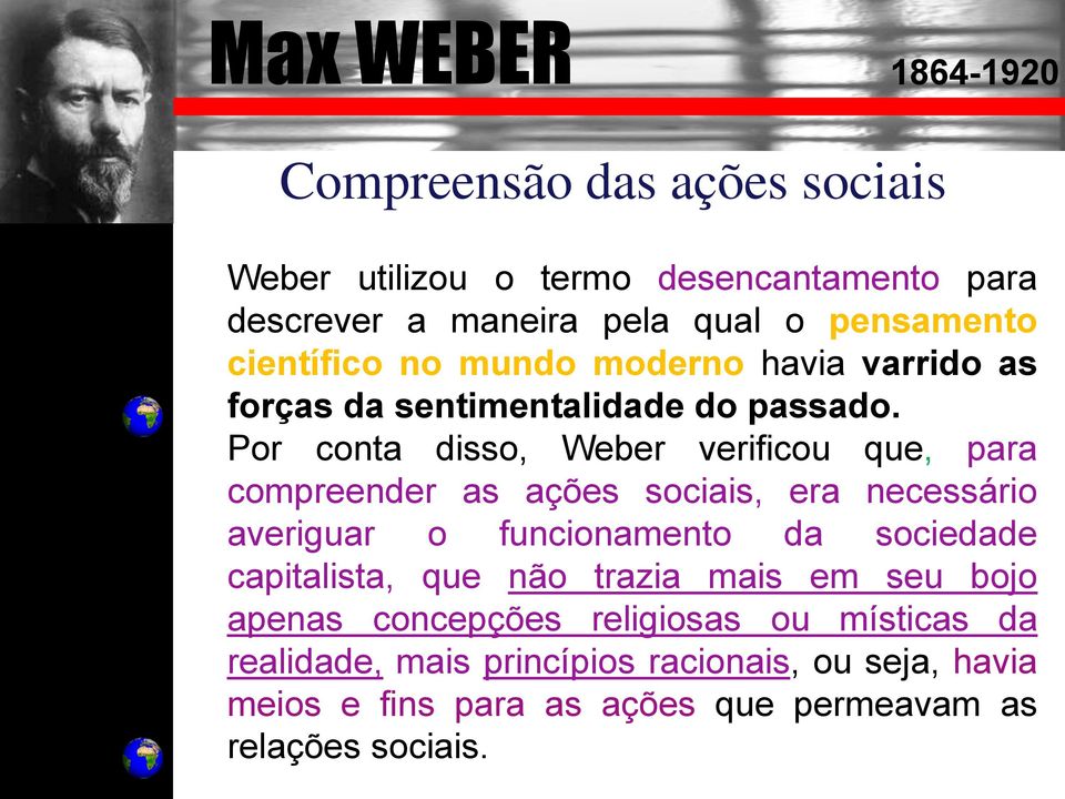 Por conta disso, Weber verificou que, para compreender as ações sociais, era necessário averiguar o funcionamento da sociedade