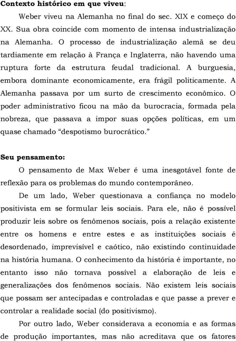 A burguesia, embora dominante economicamente, era frágil politicamente. A Alemanha passava por um surto de crescimento econômico.