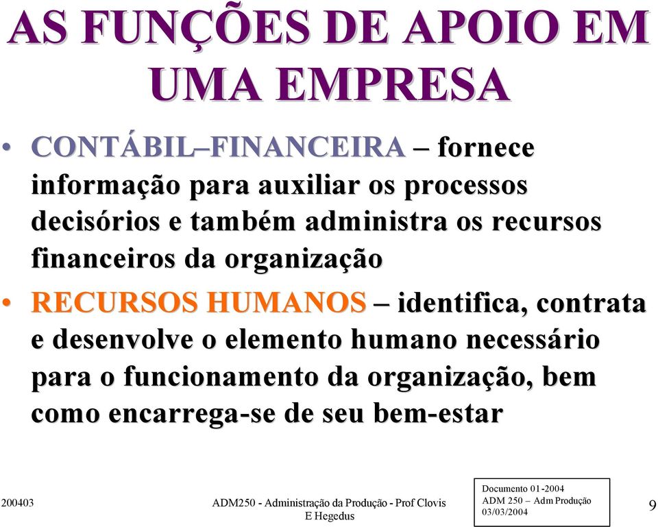 organização RECURSOS HUMANOS identifica, contrata e desenvolve o elemento humano