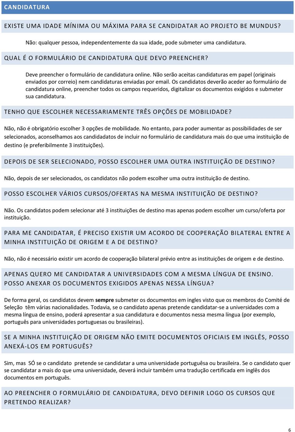 Não serão aceitas candidaturas em papel (originais enviados por correio) nem candidaturas enviadas por email.