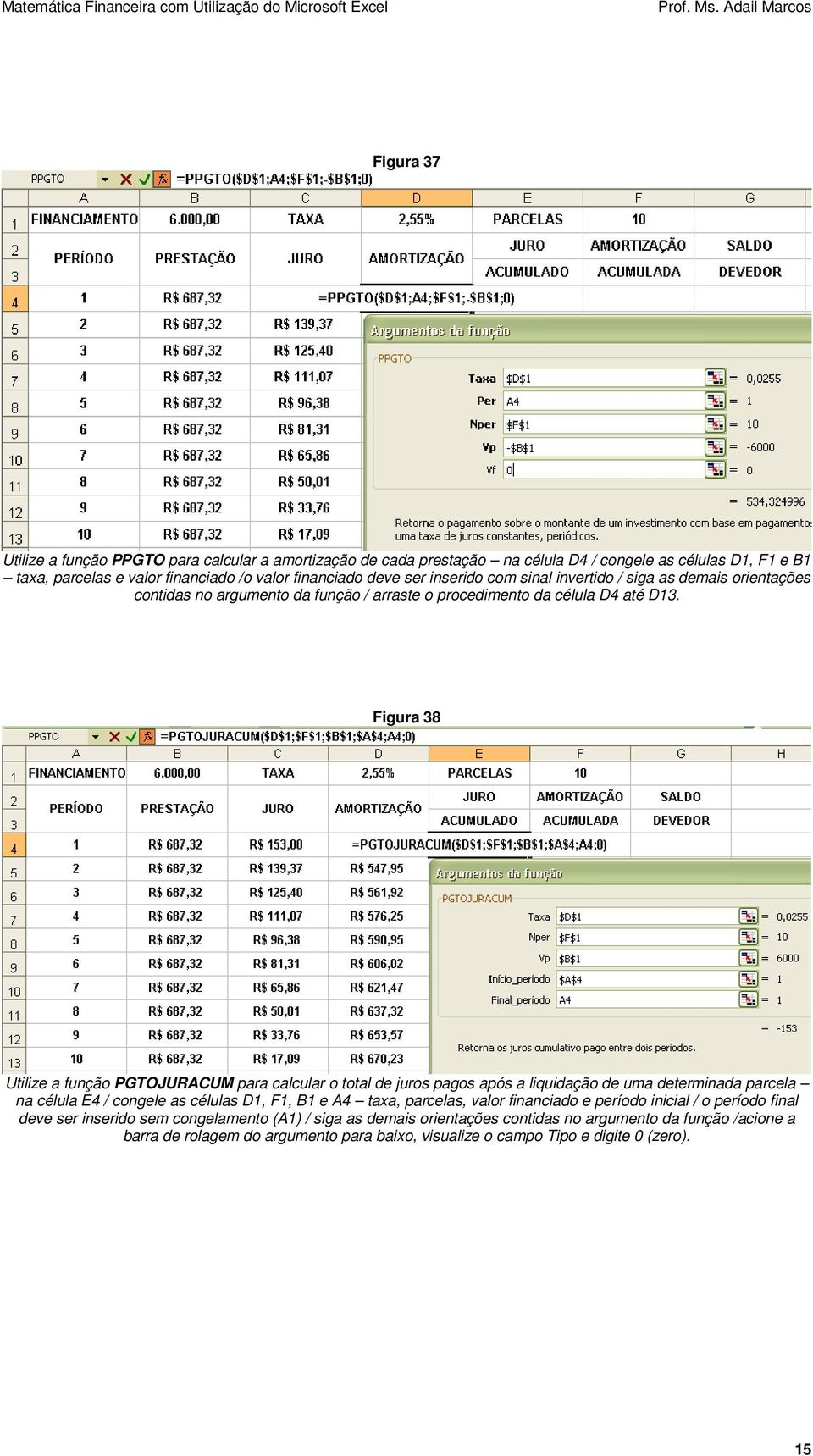 Figura 38 Utilize a função PGTOJURACUM para calcular o total de juros pagos após a liquidação de uma determinada parcela na célula E4 / congele as células D1, F1, B1 e A4 taxa, parcelas,