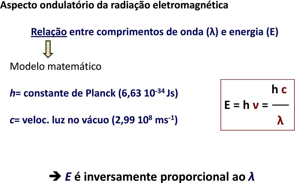 constante de Planck (6,6310-34 Js) h c E = h ν= c= veloc.