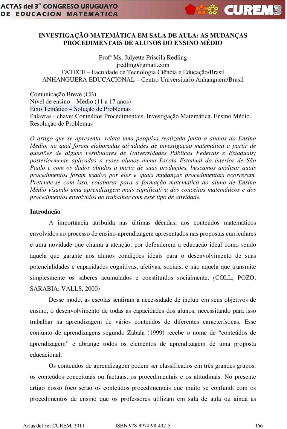 Solução de Problemas Palavras - chave: Conteúdos Procedimentais. Investigação Matemática. Ensino Médio.