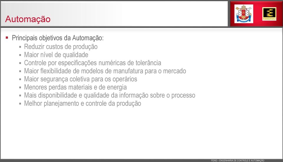 para o mercado Maior segurança coletiva para os operários Menores perdas materiais e de energia