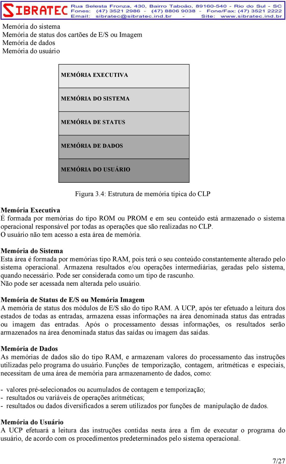 realizadas no CLP. O usuário não tem acesso a esta área de memória.