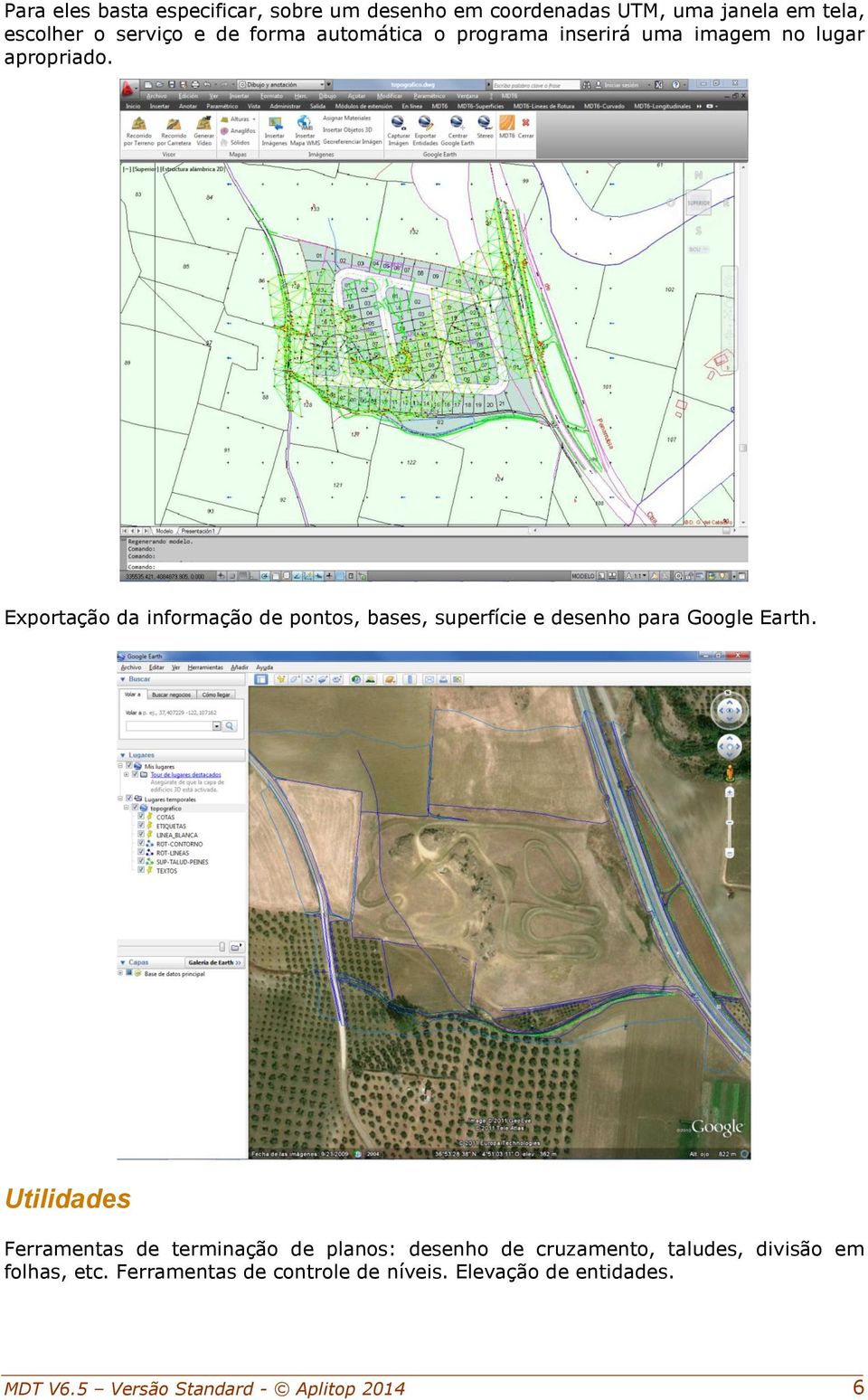 Exportação da informação de pontos, bases, superfície e desenho para Google Earth.