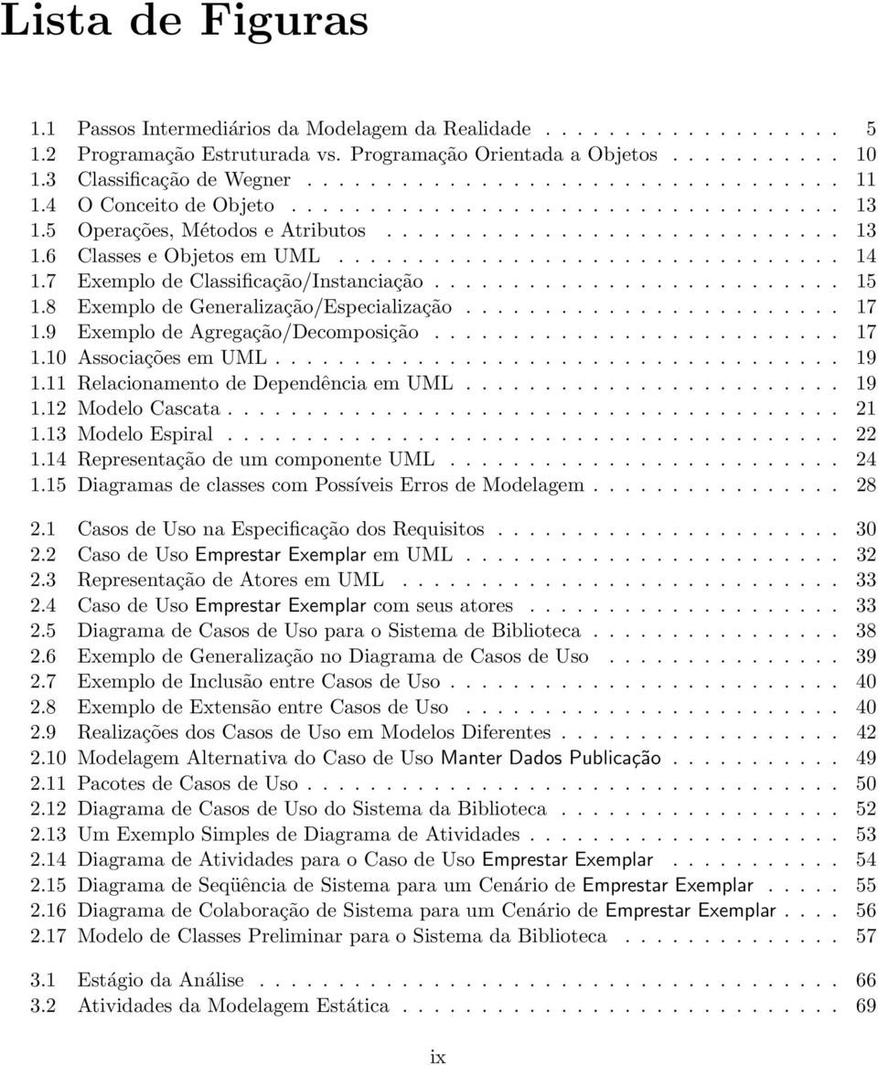 ............................... 14 1.7 Exemplo de Classificação/Instanciação.......................... 15 1.8 Exemplo de Generalização/Especialização........................ 17 1.