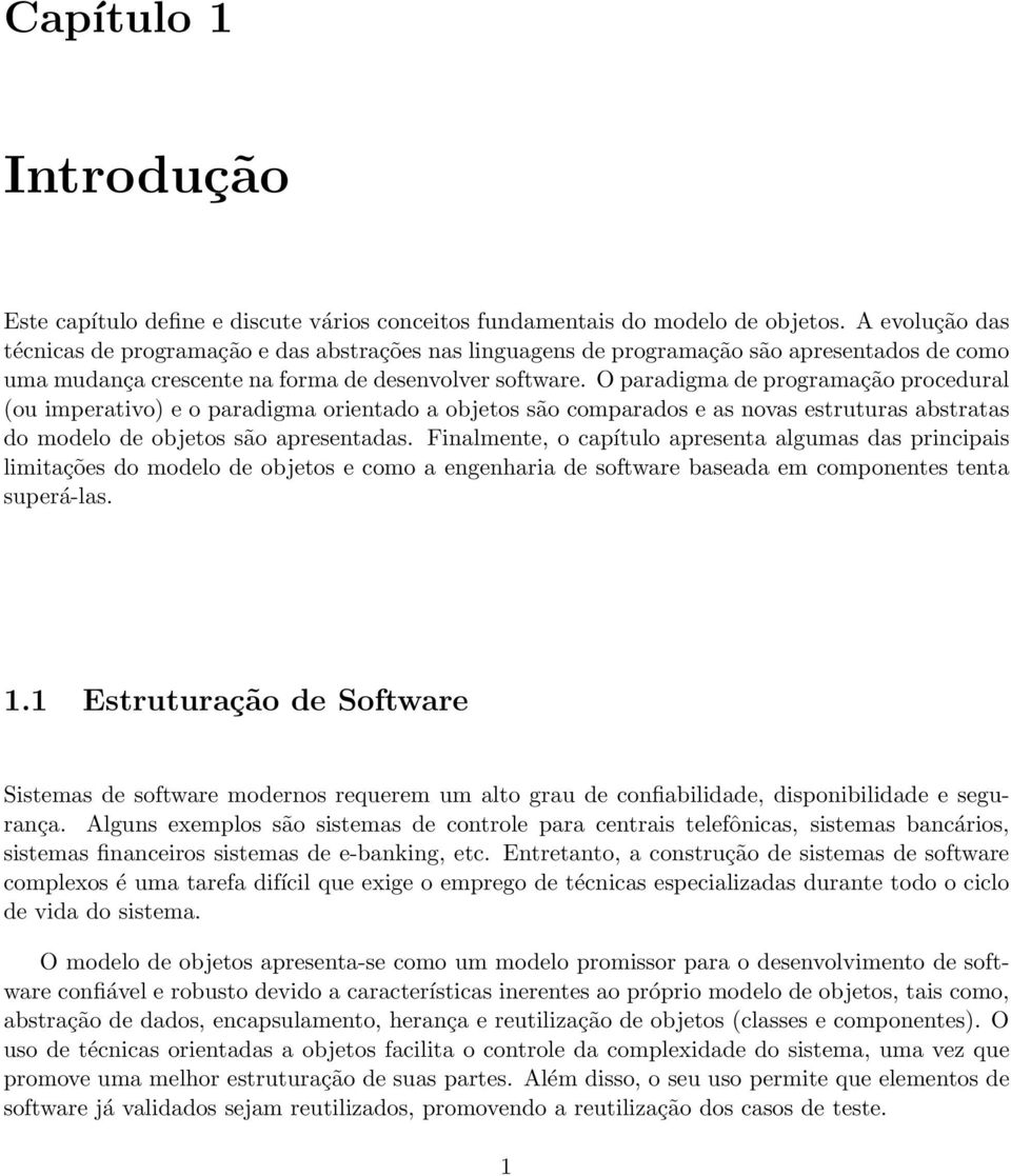 O paradigma de programação procedural (ou imperativo) e o paradigma orientado a objetos são comparados e as novas estruturas abstratas do modelo de objetos são apresentadas.