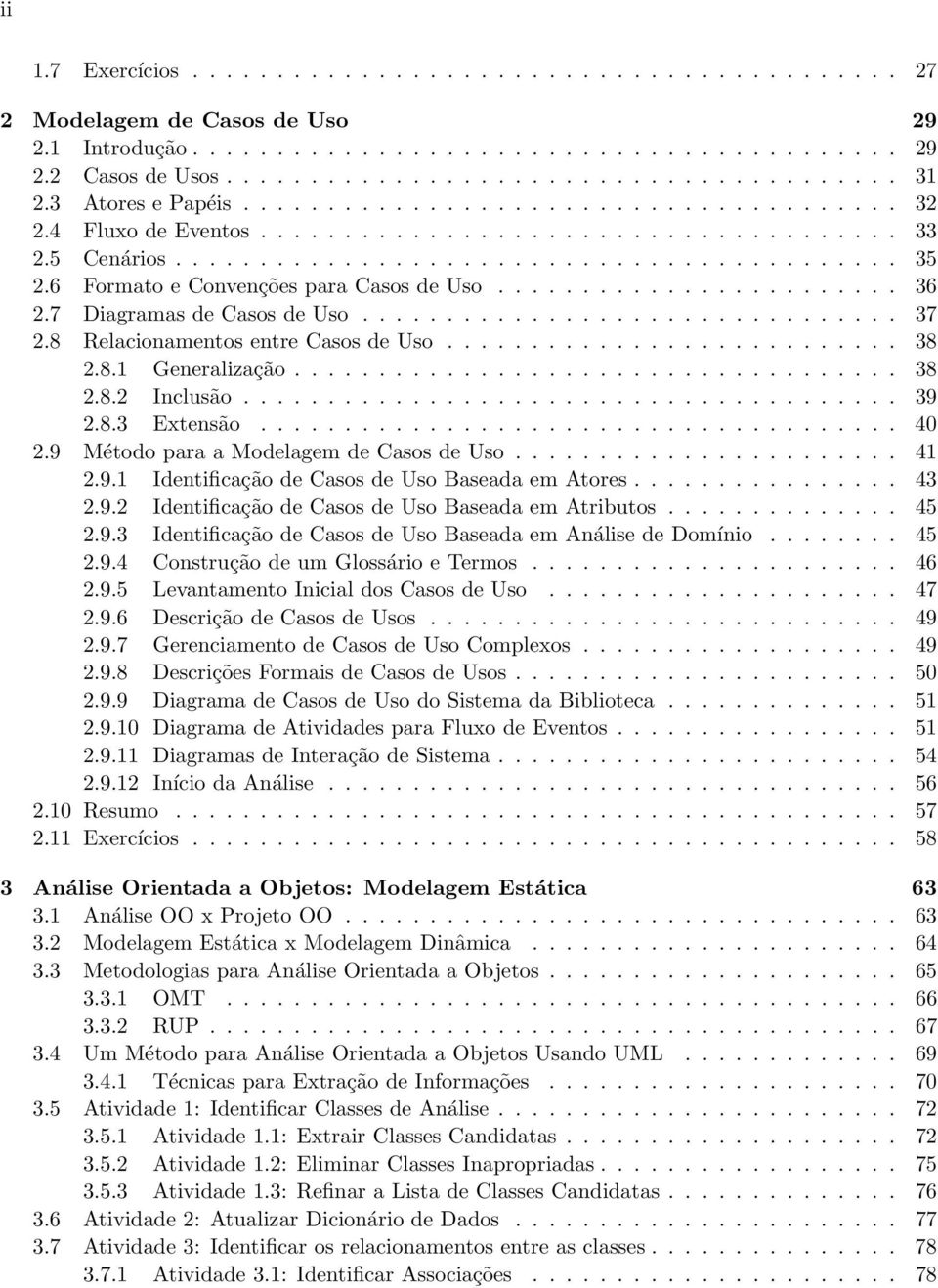 6 Formato e Convenções para Casos de Uso........................ 36 2.7 Diagramas de Casos de Uso................................ 37 2.8 Relacionamentos entre Casos de Uso........................... 38 2.