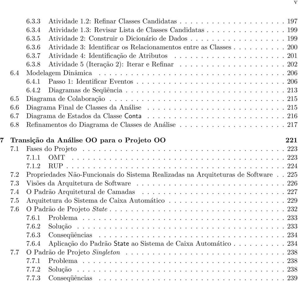 ................... 202 6.4 Modelagem Dinâmica................................... 206 6.4.1 Passo 1: Identificar Eventos............................ 206 6.4.2 Diagramas de Seqüência.............................. 213 6.