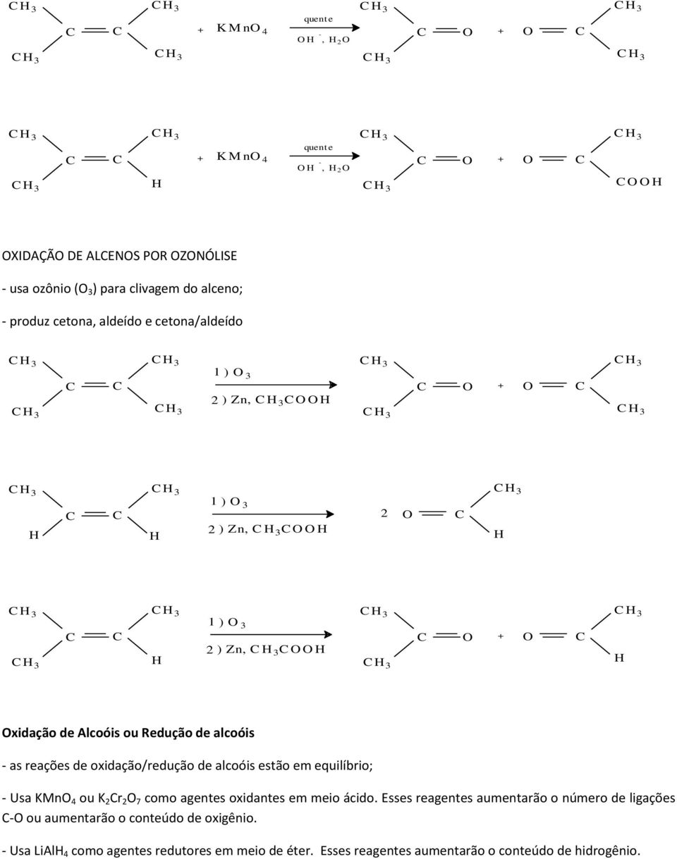 alcoóis estão em equilíbrio; - Usa KMn 4 ou K 2 r 2 7 como agentes oxidantes em meio ácido.