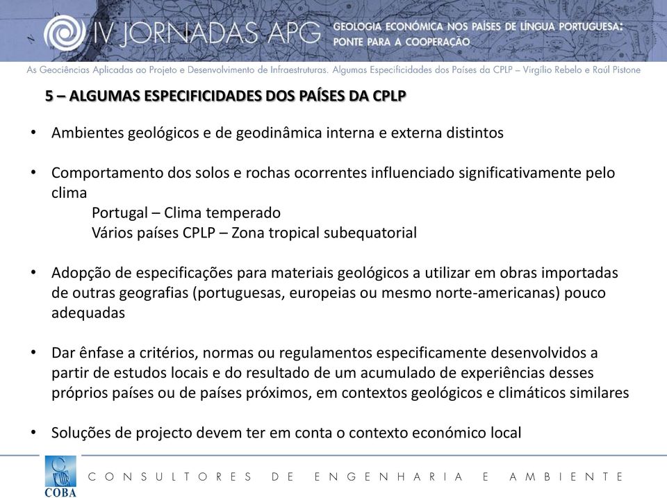 (portuguesas, europeias ou mesmo norte-americanas) pouco adequadas Dar ênfase a critérios, normas ou regulamentos especificamente desenvolvidos a partir de estudos locais e do resultado