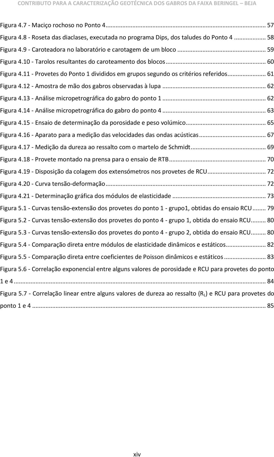 11 - Provetes do Ponto 1 divididos em grupos segundo os critérios referidos... 61 Figura 4.12 - Amostra de mão dos gabros observadas à lupa... 62 Figura 4.