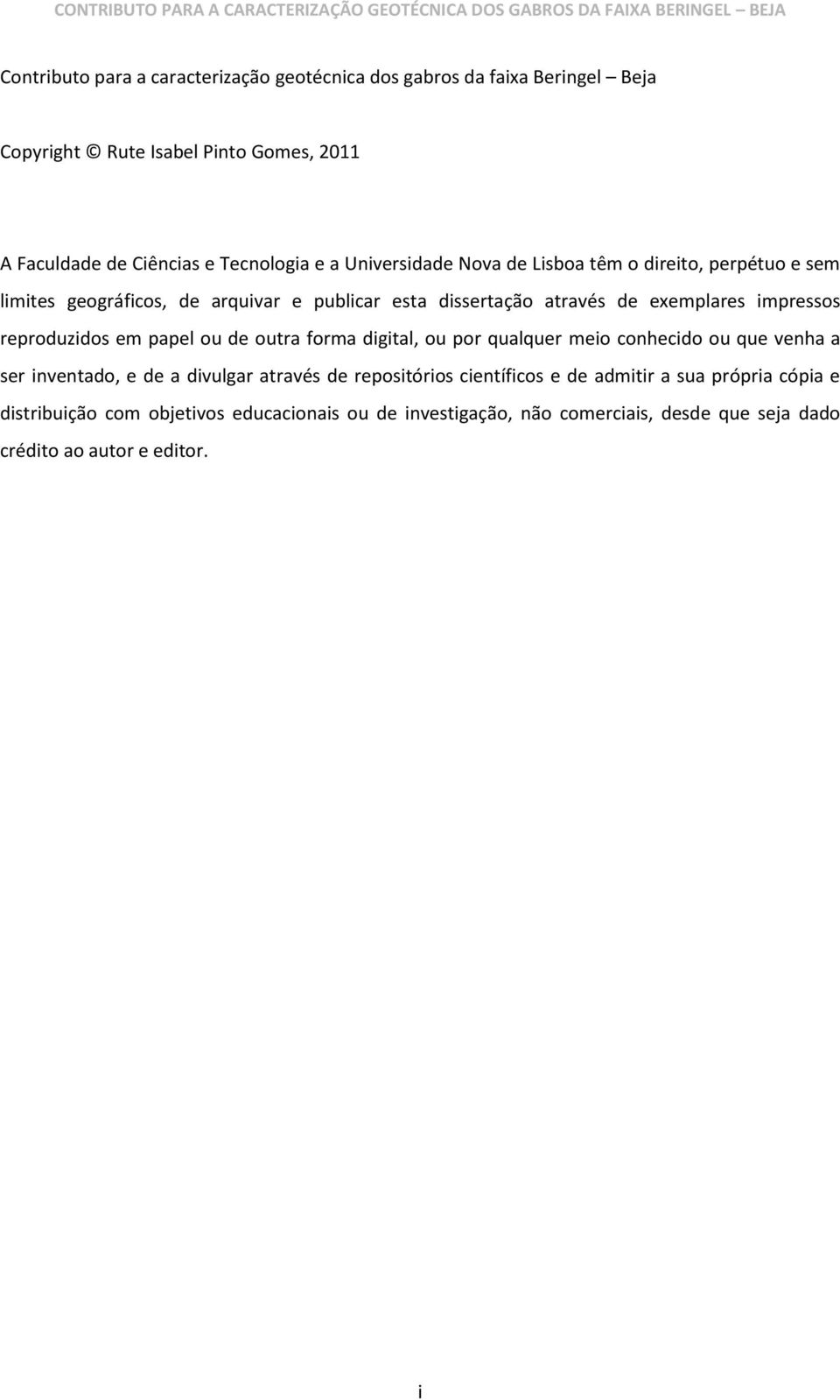 reproduzidos em papel ou de outra forma digital, ou por qualquer meio conhecido ou que venha a ser inventado, e de a divulgar através de repositórios