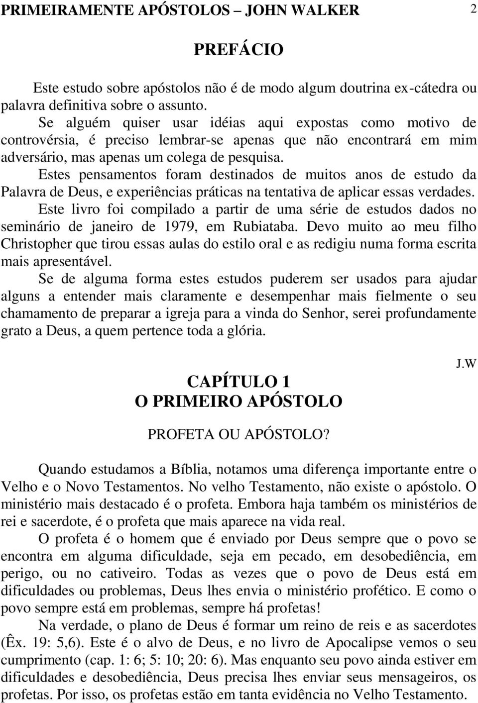 Estes pensamentos foram destinados de muitos anos de estudo da Palavra de Deus, e experiências práticas na tentativa de aplicar essas verdades.