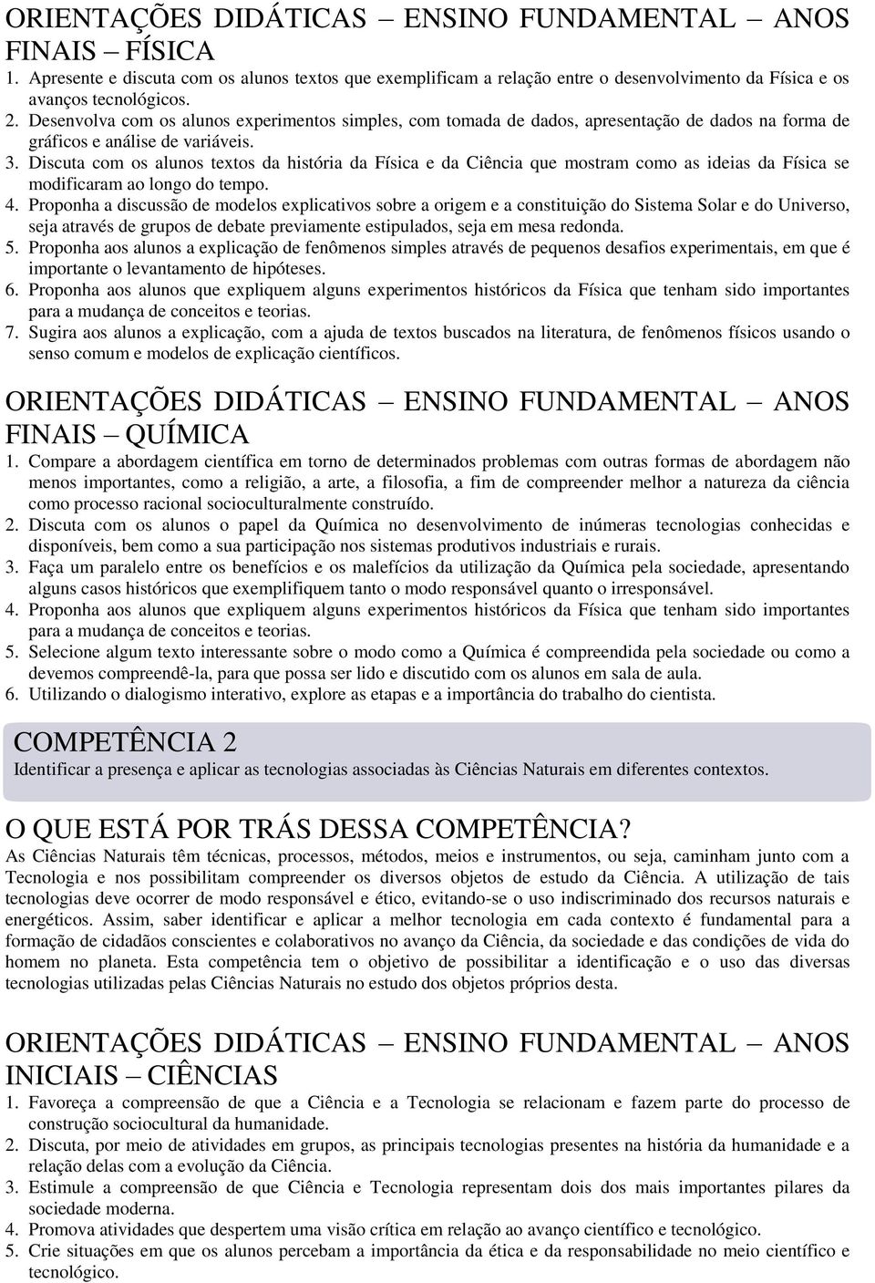 Discuta com os alunos textos da história da Física e da Ciência que mostram como as ideias da Física se modificaram ao longo do tempo. 4.